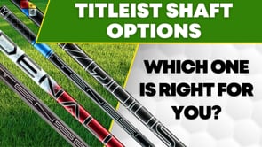Titleist Shaft Options Explained