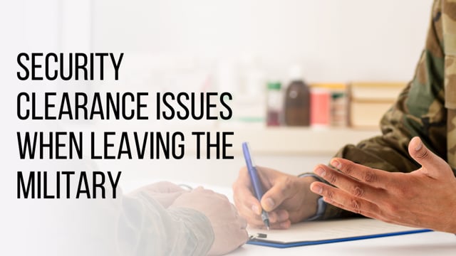 video Security Clearance Issues When Transitioning from the Military