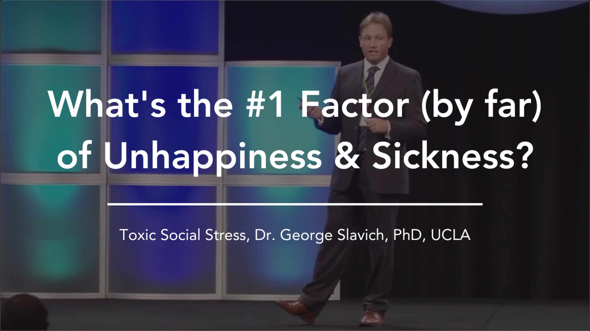 What's the #1 Factor (by far) of Mental Illness & Sickness? -Toxic Social Stress, Dr. George Slavich, UCLA