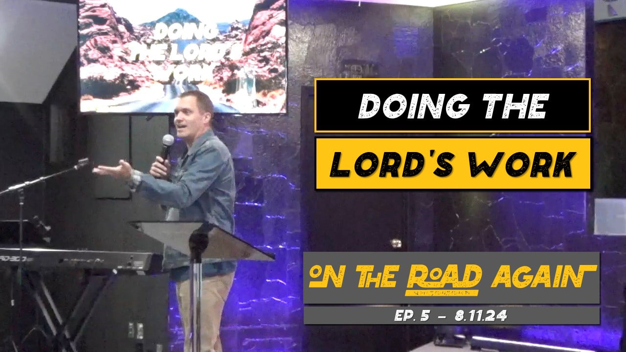 Doing the Lord's Work | On The Road Again - Wk5 // 8.11.24