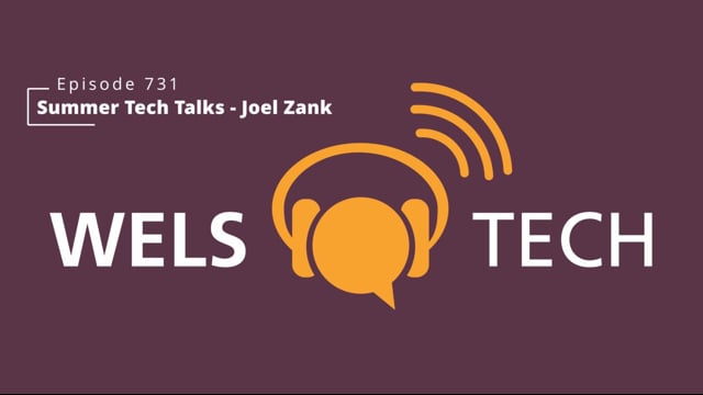WELSTech Episode 731 - Summer Tech Talk with Joel Zank