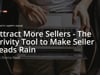 Attract More Sellers - The Brivity Tool to Make Seller Leads Rain