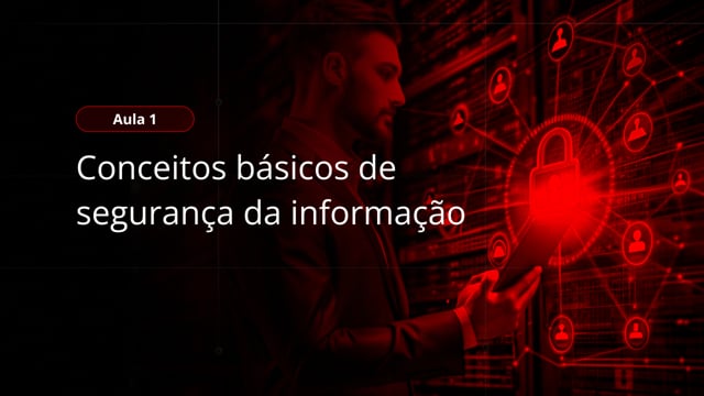 Aula 1 - Conceitos básicos de segurança da informação que você precisa dominar