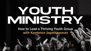 Youth Ministry: How to Build a Thriving Youth Group - Session One