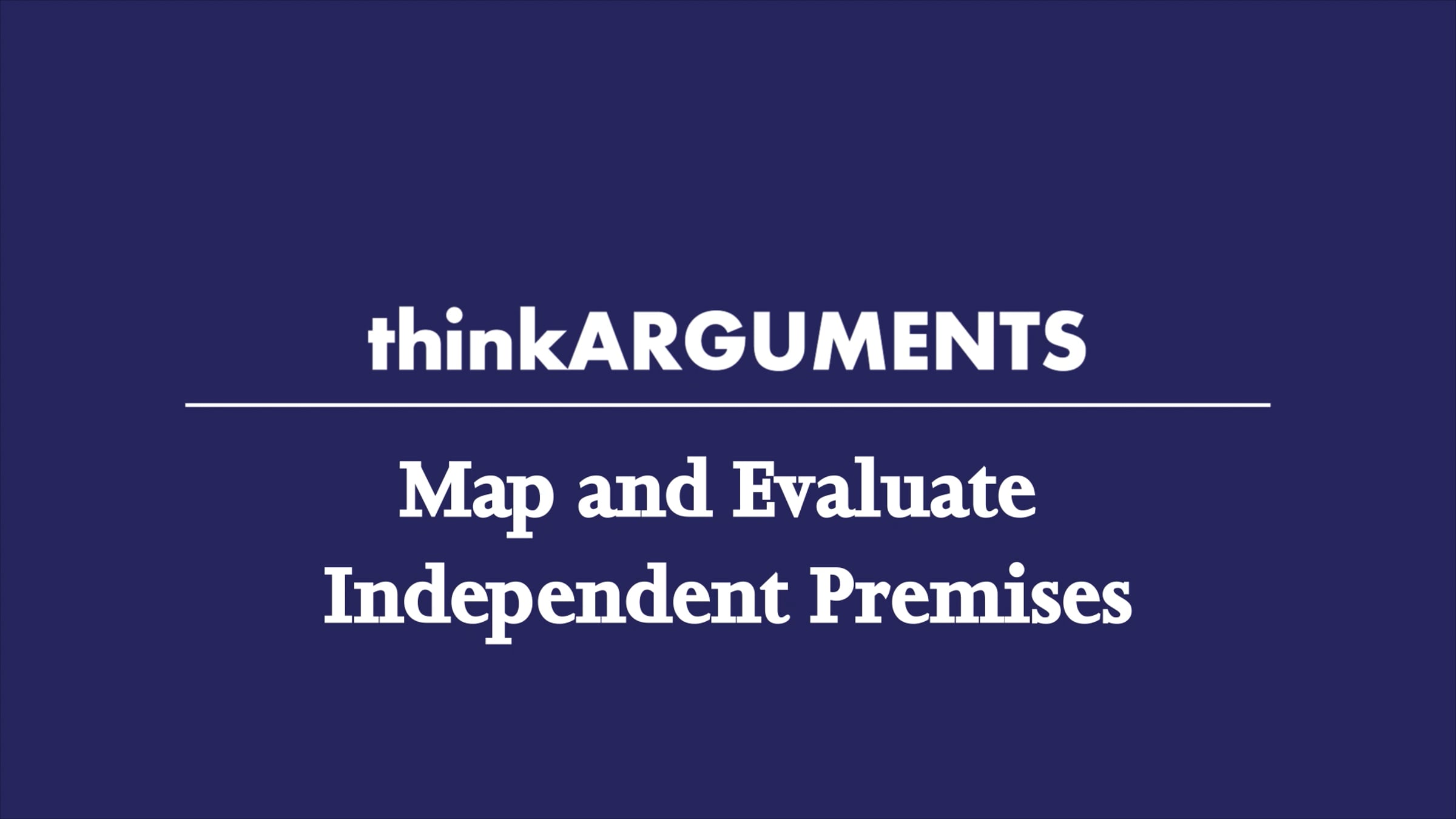 Lesson 5.1-5.2 Map and Evaluate Independent Premises
