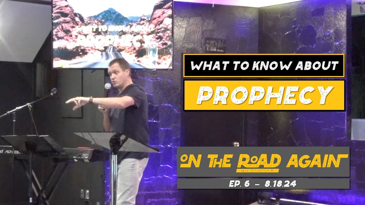 What To Know About Prophecy | On The Road Again - Wk6 // 8.18.24