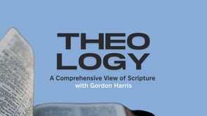 Theology: A Comprehensive View of Scripture - Session Six