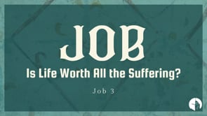 Is life worth all the suffering? (Job 3:1-26)