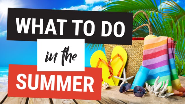 What to Do in the Summer