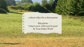 Poem Video — "what is now will soon be past"