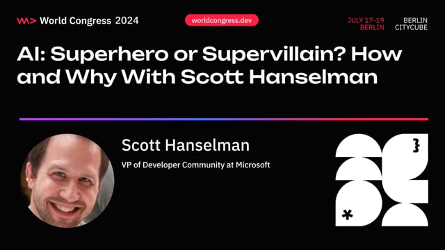 AI: Superhero or Supervillain? How and Why with Scott Hanselman