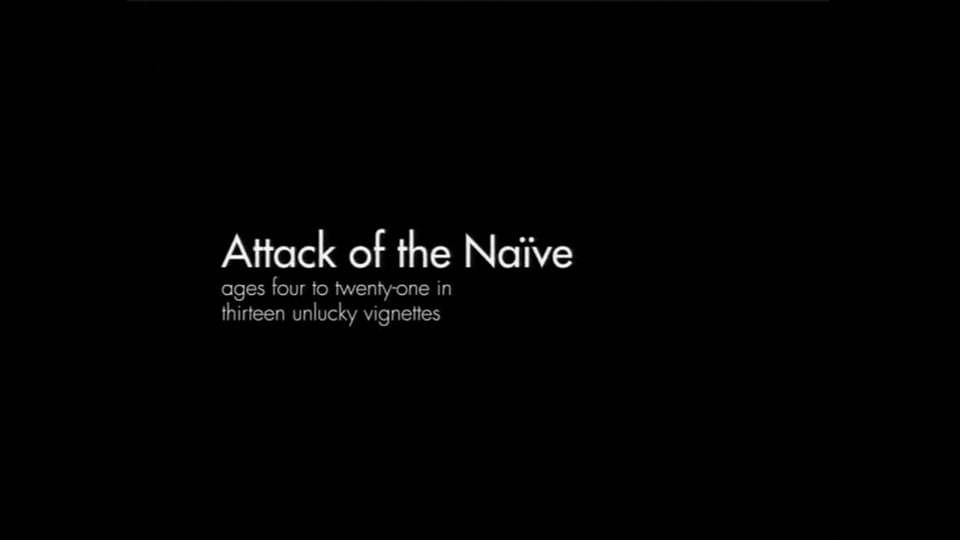 Attack of the Naïve: Ages Four to Twenty-One in Thirteen Unlucky Vignettes