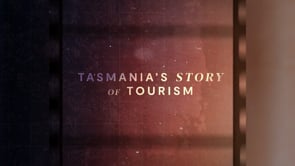 Tourism Tasmania - Story of Tourism
