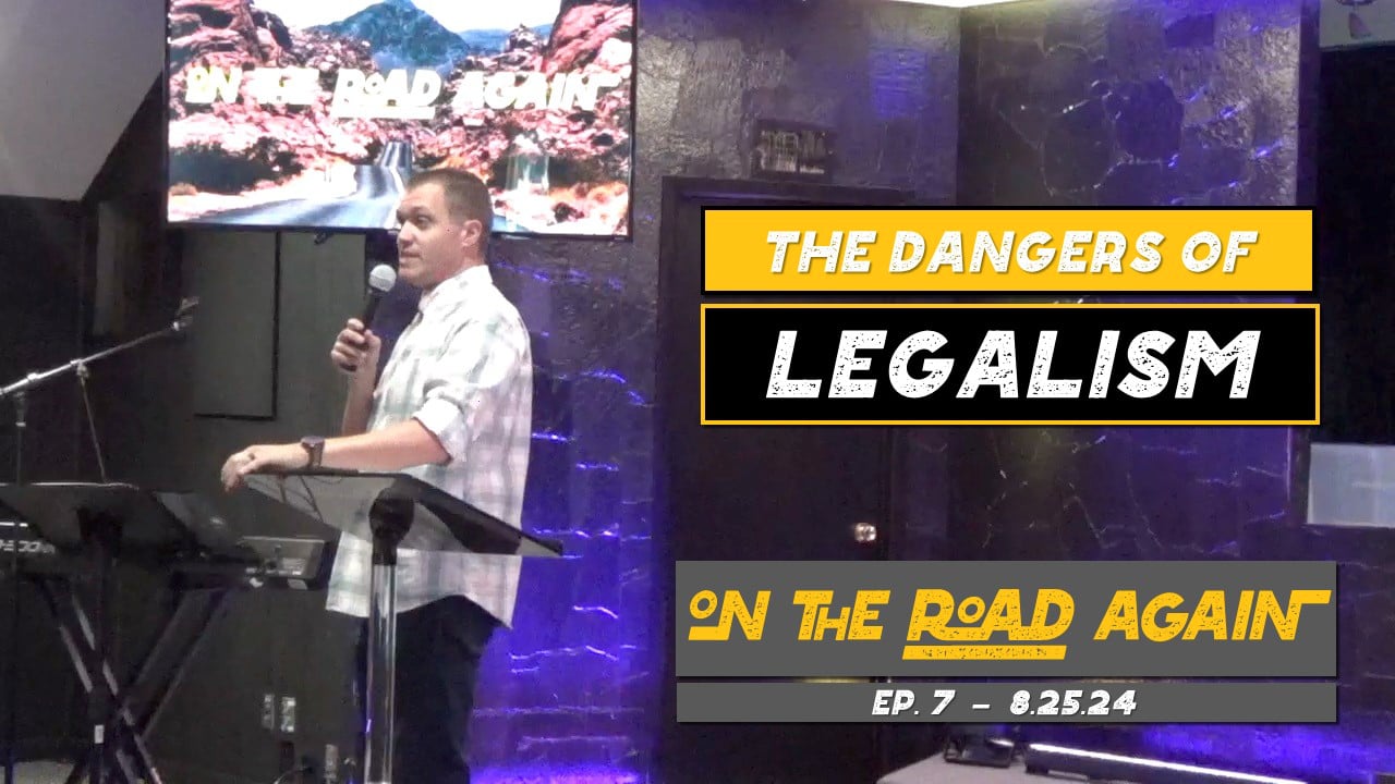 The Dangers of Legalism | On The Road Again - Wk7 // 8.25.24