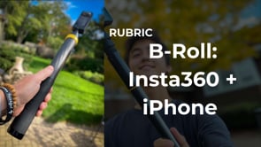 Rubric B Roll Insta 360 & iPhone