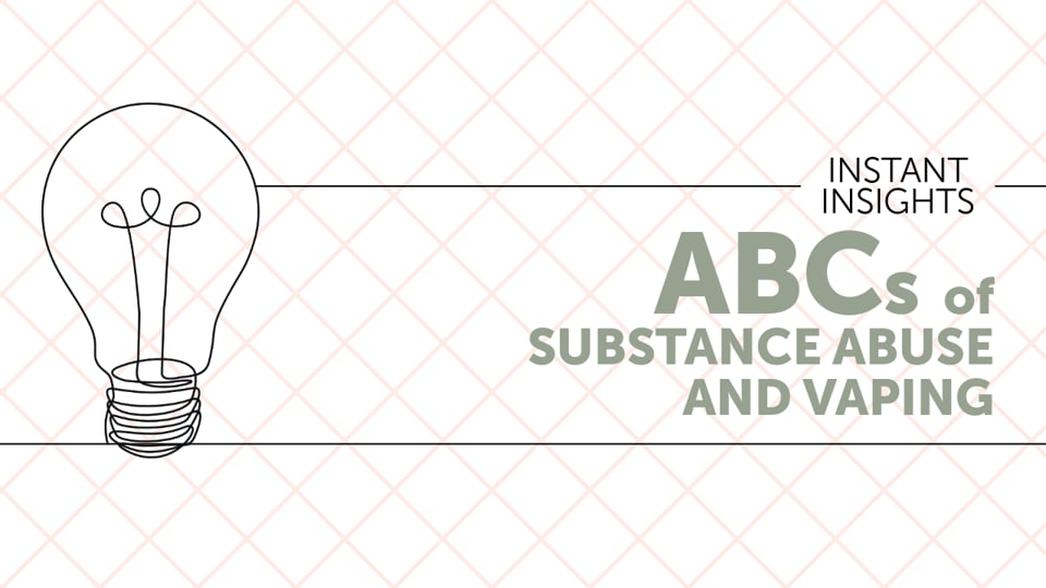 ABCs of Substance Abuse and Vaping