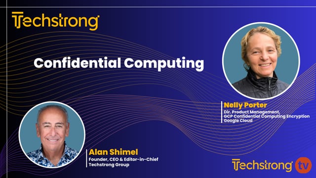 Confidential Computing in the GenAI Era with Nelly Porter - Techstrong TV