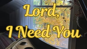 Lord, I Need You