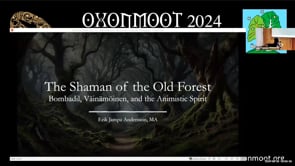 Oxonmoot Presentation 2024: 'The Shaman of the Old Forest: Bombadil, Väinämöinen, and the Animistic Spirit'
