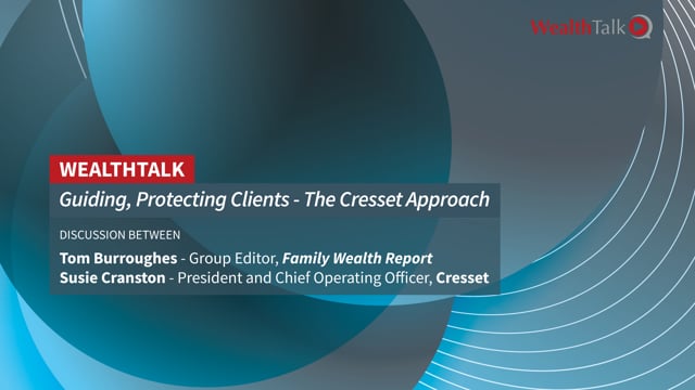 WEALTH TALK: Guiding, Protecting Clients – The Cresset Approach placholder image