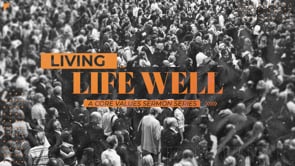 Week 3 | Living Life Well | Danny Cox