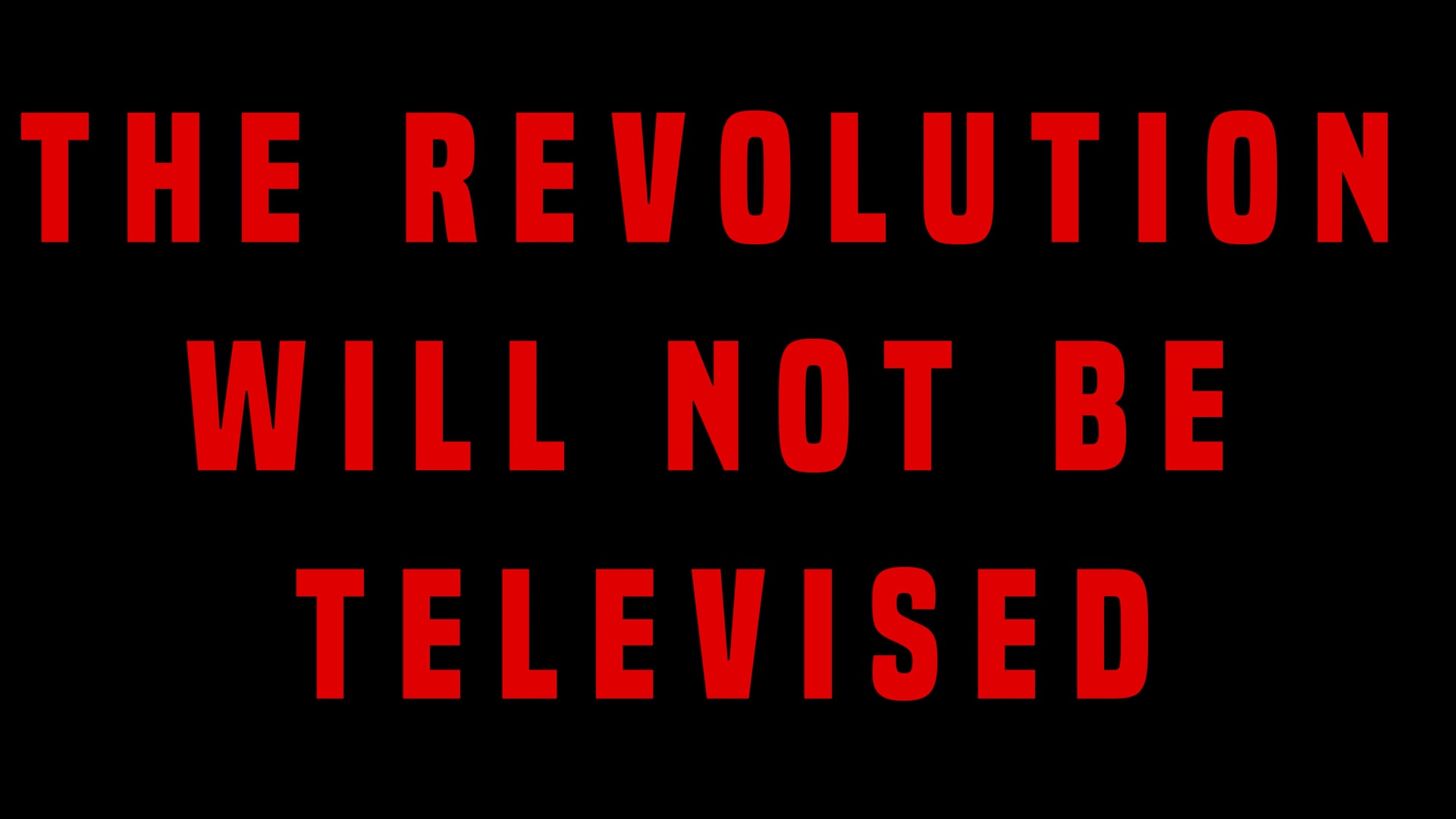 The Revolution Will Not Be Televised
