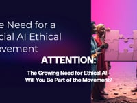 ATTENTION: The Growing Need for Ethical AI - Will You Be Part of the Movement?