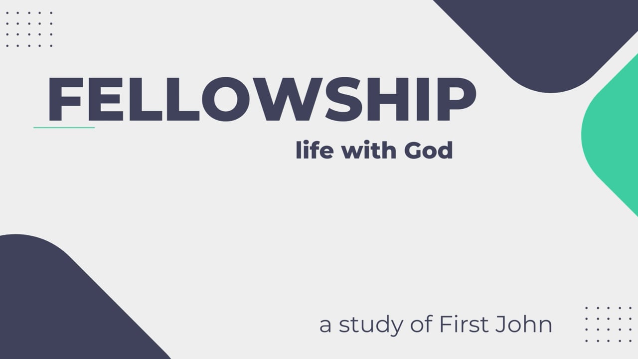 Fellowship, life with God (1 John 1:1-4)