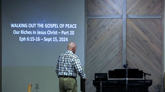 Walking Out The Gospel Of Peace - Series: Our Riches In Jesus Christ 2024 - Date: 2024-09-15
