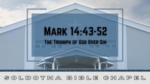 The Triumph of God Over Sin: Mark 14:43-52