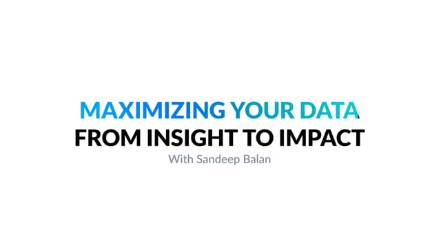 Maximizing Your Data with Sandeep Balan