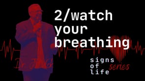 Watch Your Breathing | Signs of Life | Part 2 | Dr. JP Vick