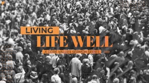 Week 4 | Living Life Well | Danny Cox