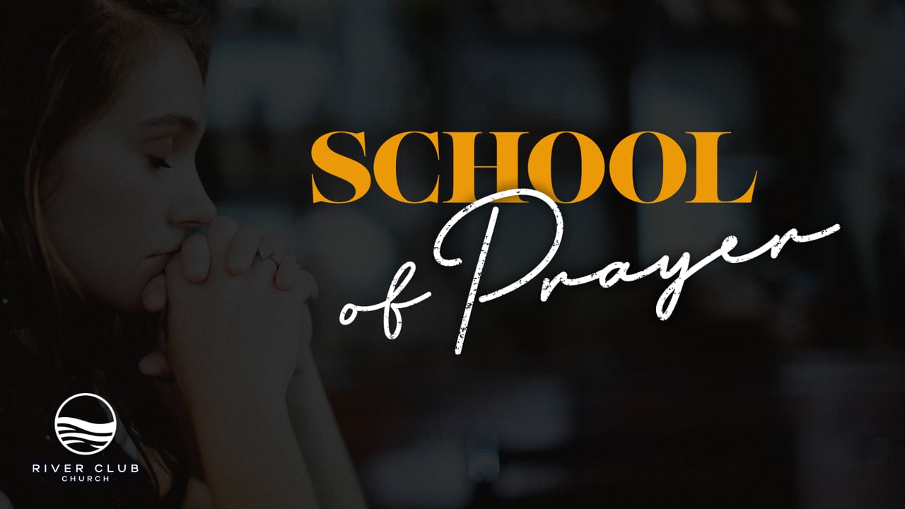 School of Prayer – Week 1: “The Lord's Prayer: Part 1”