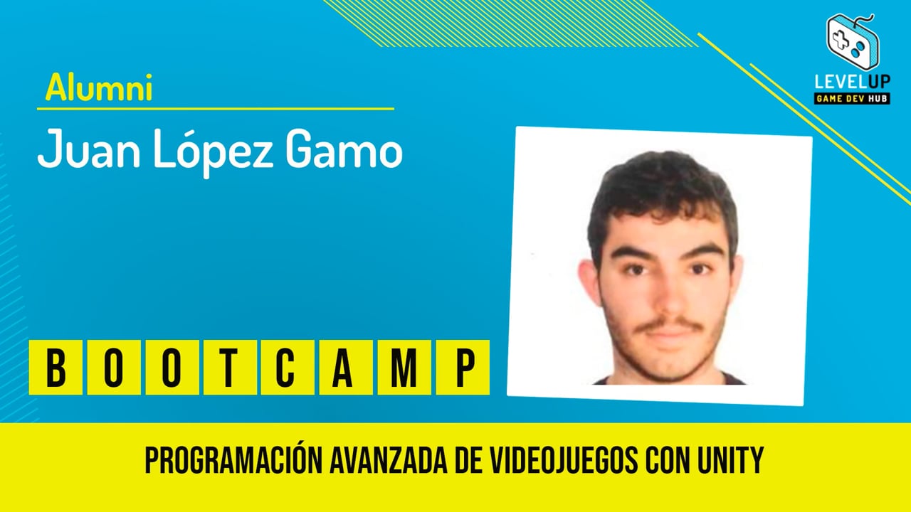 Juan Lopez - Bootcamp Programación Avanzada de Videojuegos con Unity
