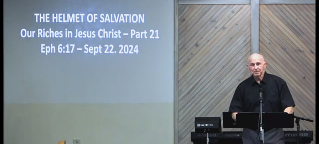 The Helmet Of Salvation - Series: Our Riches In Jesus Christ 2024 - Date: 2024-09-22