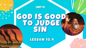 Lesson 10.4 God is Good to Judge Sin