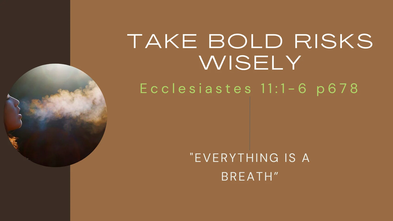Ecclesiastes 11v1-6 Take Bold Risks Wisely