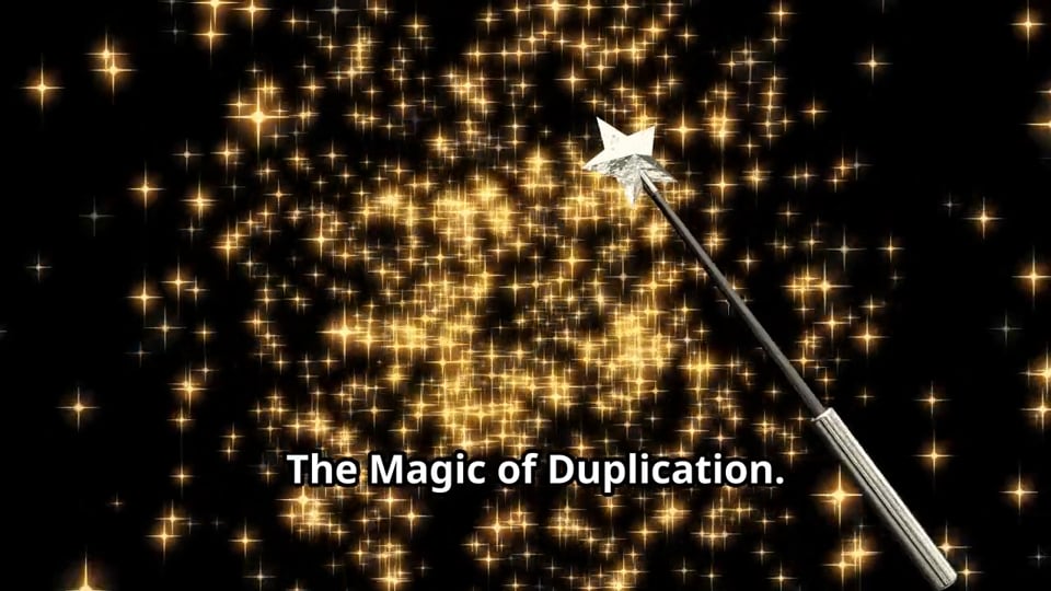 The Magic of Duplication.