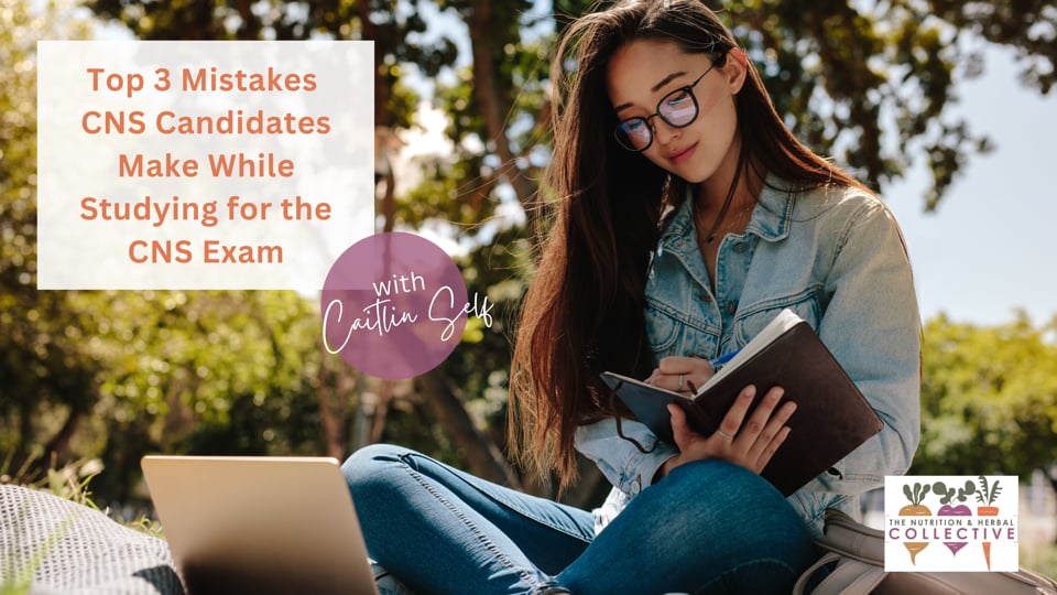 TOP 3 MISTAKES CNS CANDIDATES MAKE WHILE STUDYING FOR THE CNS EXAM WITH CAITLIN SELF