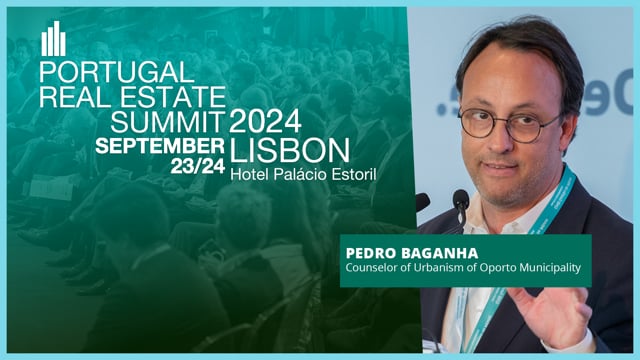 PEDRO BAGANHA - OPORTO MUNICIPALITY | PORTUGAL REAL ESTATE SUMMIT 2024