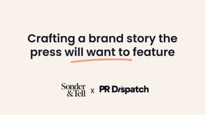 PR Dispatch x Sonder & Tell: Crafting a brand story the press will want to feature