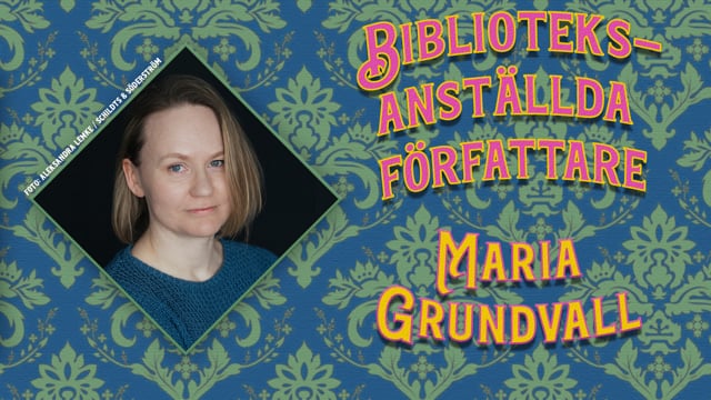 Biblioteksanställda författare – Maria Grundvall