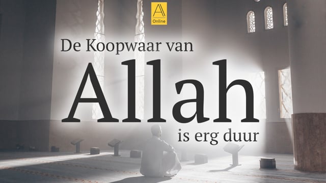 De Koopwaar van Allah is erg duur