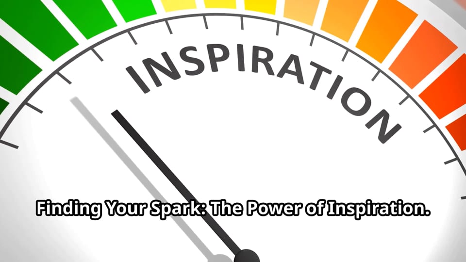 Finding Your Spark: The Power of Inspiration.