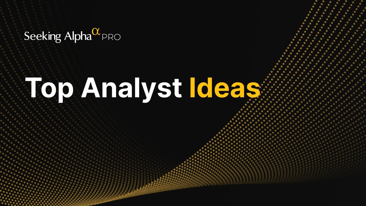 Top Analysts Ideas On Seeking Alpha PRO