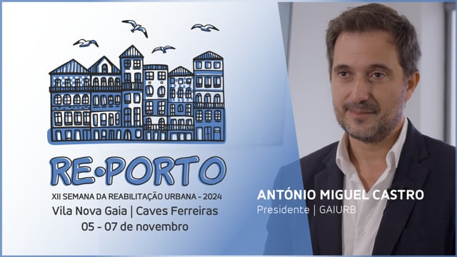 ANTÓNIO MIGUEL CASTRO - GAIURB - CM DE VN DE GAIA || REPORTO SEMANA REABILITAÇÃO URBANA PORTO - 2024