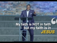 My faith is not in faith but my faith is in Jesus!