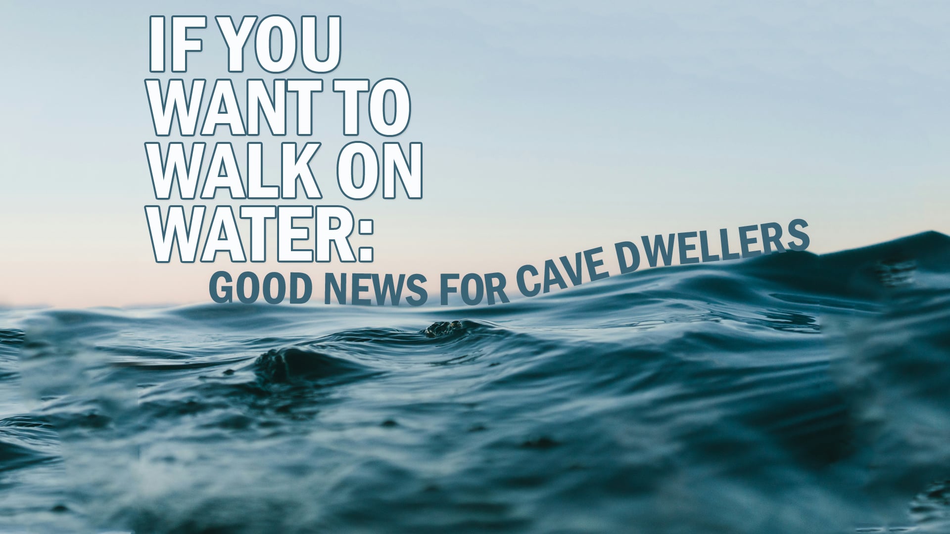 Good News for Cave Dwellers