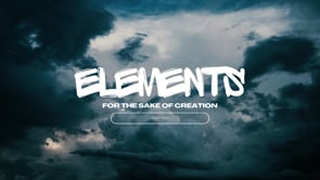 Elements: For the Sake of Creation (Part 2)